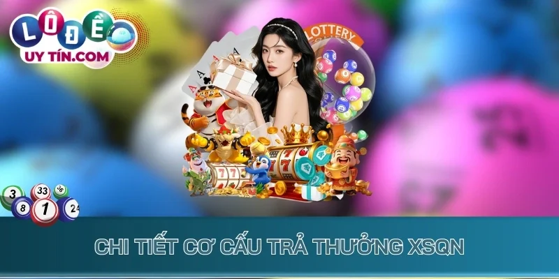 Chi tiết cơ cấu trả thưởng XSQN