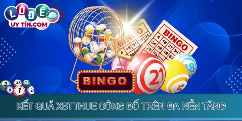 Kết quả XSTTHUE công bố trên đa nền tảng