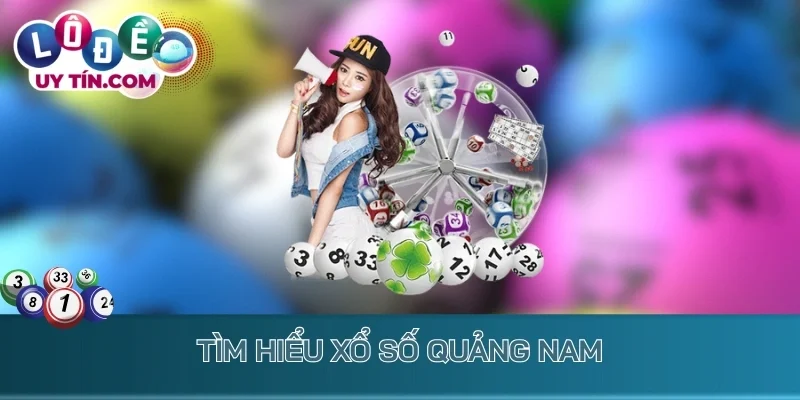 Tìm hiểu xổ số Quảng Nam